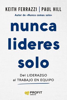 NUNCA LIDERES SOLO | 9788410235724 | FERRAZZI, KEITH ; HILL, PAUL
