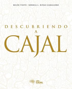 DESCUBRIENDO A CAJAL | 9788408278719 | YUSTE, BELEN ; RIVAS-CABALLERO, SONNIA L