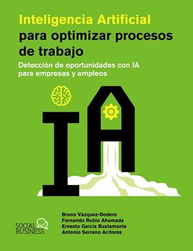 INTELIGENCIA ARTIFICIAL PARA OPTIMIZAR PROCESOS DE TRABAJO | 9788441551831 | VÁZQUEZ-DODERO SAINZ, BRUNO RUBIO AHUMADA, FERNANDO/GARCÍA BUSTAMANTE, ERNESTO/SERRANO ACITORES, ANT