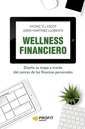 WELLNESS FINANCIERO : DISEÑA TU MAPA A TRAVÉS DEL CANVAS DE LAS FINANZAS PERSONALES | 9788419841261 | YLL ESCOT, VICENÇ ; MARTINEZ LLORENTE, JORDI