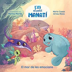 ITI, EL PETIT MANATÍ : EL MAR DE LES EMOCIONS | 9788448873912 | CASAS (@NURIACASASC), NURIA ;ROCA SANTACANA, ARNAU