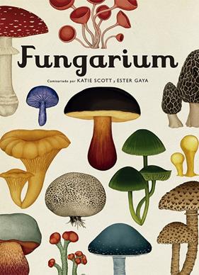 FUNGARIUM | 9788417553623 | SCOTT, KATIE ; GAYA, ESTER