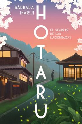 HOTARU : EL SECRETO DE LAS LUCIÉRNAGAS | 9788401037184 | MARUI, BÁRBARA