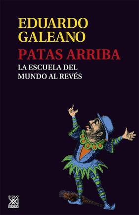 PATAS ARRIBA, LA ESCUELA DEL MUNDO AL REVES | 9788432309748 | GALEANO, EDUARDO