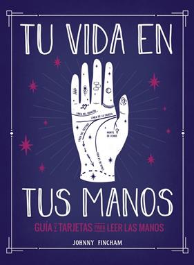 TU VIDA EN TUS MANOS :  GUÍA Y TARJETAS PARA LEER LAS MANOS | 9788441543799 | FINCHAM, JOHNNY