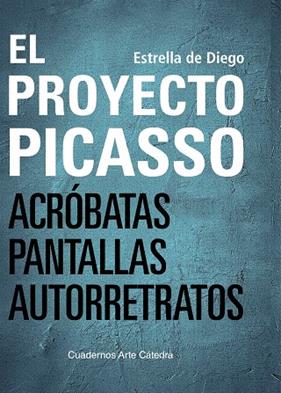 PROYECTO PICASSO : ACRÓBATAS, PANTALLAS, AUTORRETRATOS | 9788437646152 | DIEGO, ESTRELLA DE