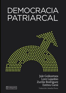 DEMOCRACIA PATRIARCAL | 9788418252969 | GOIKOETXEA, JULE ; RODRIGUEZ, ZURIÑE ; LUJANBIO, LORE ; GARAI, ESTITXU