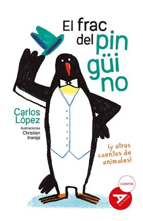 FRAC DEL PINGÜINO (Y OTROS CUENTOS DE ANIMALES), EL | 9788414043158 | LÓPEZ GÓMEZ, CARLOS ; INARAJA, CHRISTIAN