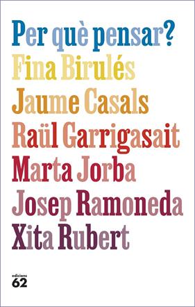 PER QUÈ PENSAR? | 9788429781663 | BIRULÉS, FINA/CASALS PONS, JAUME/GARRIGASAIT, RAÜL/JORBA, MARTA/RAMONEDA MOLINS, JOSEP/RUBERT, XITA