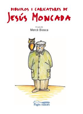 DIBUIXOS I CARICATURES DE JESUS MONCADA | 9788499751634 | MONCADA, JESUS : BIOSCA, MERCE