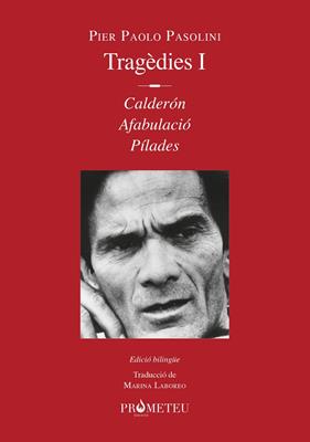 TRAGÈDIES I : CALDERÓN ; AFABULACIÓ ; PÍLADES | 9788412215632 | PASOLINI, PIER PAOLO