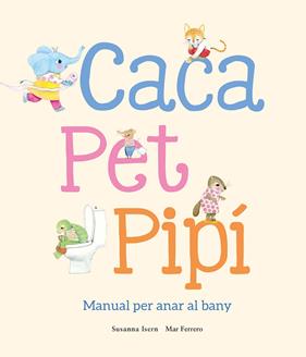 CACA, PET, PIPÍ :  MANUAL PER ANAR AL BANY | 9788410074514 | ISERN, SUSANNA ; FERRERO, MAR