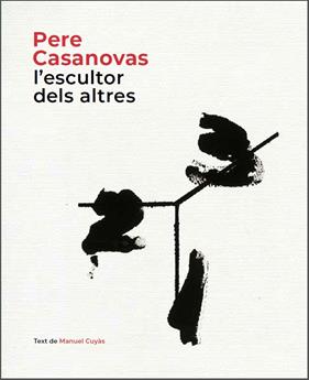 PERE CASANOVAS L'ESCULTOR DELS ALTRES | 9788441232686 | CUYAS, MANUEL
