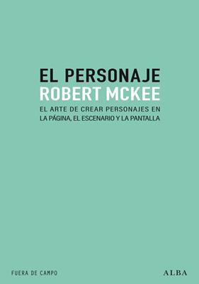PERSONAJE : EL ARTE DE CREAR PERSONAJES EN LA PÁGINA, EL ESCENARIO Y LA PLANTILLA | 9788490658697 | MCKEE, ROBERT