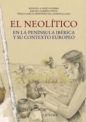 NEOLITICO EN LA PENINSULA IBERICA Y SU CONTEXTO EUROPEO, EL | 9788437630465 | ROJO GUERRA, MANUEL ; GARRIDO PENA, RAFAEL ; GARCIA, IÑIGO