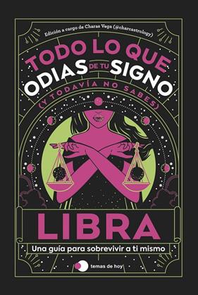 LIBRA : TODO LO QUE ODIAS DE TU SIGNO Y TODAVÍA NO SABES | 9788419812834 |  VEGA (@CHARCASTROLOGY), CHARAS