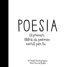 POESIA : EL PRIMER LLIBRE DE POEMES ESCRIT PER TU | 9788424658908 | SANCHEZ VEGARA, M ISABEL ; MUNSO GRIFUL, ELISA