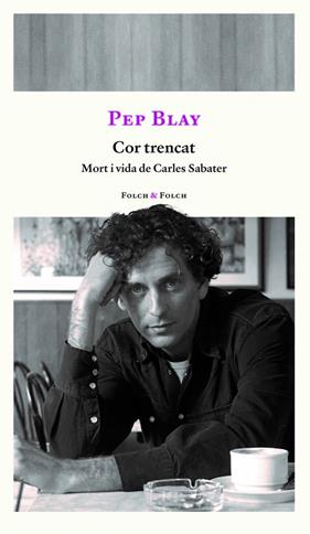 COR TRENCAT : MORT I VIDA DE CARLES SABATER | 9788419563309 | BLAY, PEP