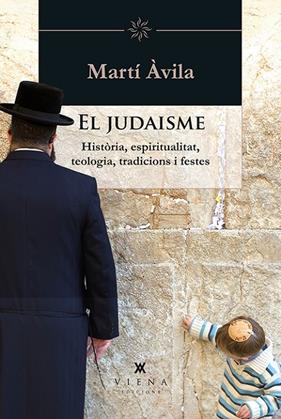 JUDAISME : HISTORIA, ESPIRITUALITAT, TEOLOGIA, TRADICIONS I FESTES | 9788483308349 | AVILA, MARTI