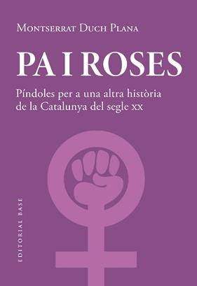 PA I ROSES : PÍNDOLES PER A UNA ALTRA HISTÒRIA DEL SEGLE XX | 9788419007780 | DUCH PLANA, MONTSERRAT