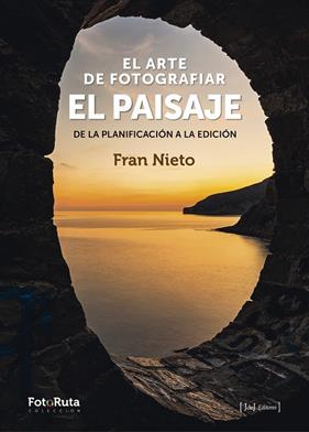 ARTE DE FOTOGRAFIAR EL PAISAJE, EL | 9788412361674 | RODRÍGUEZ NIETO, JOSÉ FRANCISCO