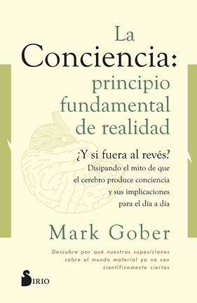 CONCIENCIA: PRINCIPIO FUNDAMENTAL DE REALIDAD, LA | 9788418531187 | GOBER, MARK