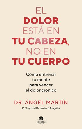 DOLOR ESTÁ EN TU CABEZA, NO EN TU CUERPO, EL | 9788413444581 | MARTÍN, ÁNGEL