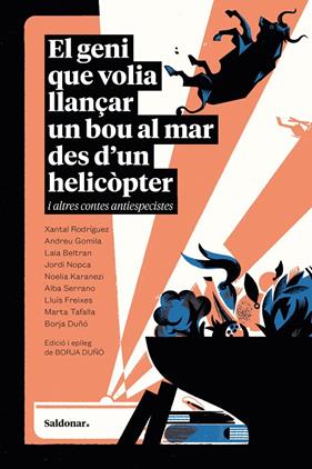 GENI QUE VOLIA LLANÇAR UN BOU AL MAR DES D’UN HELICÒPTER I ALTRES CONTES ANTIESPECISTES, EL | 9788419571748