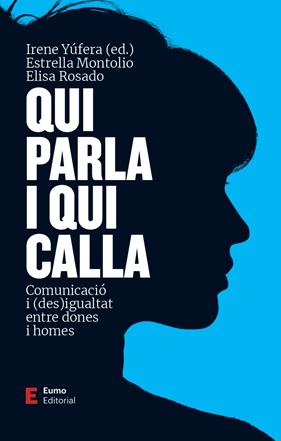 QUI PARLA I QUI CALLA : COMUNICACIÓ I (DES)IGUALTAT ENTRE DONES I HOMES | 9788497667999 | MONTOLÍO, ESTRELLA ; YÚFERA, IRENE ; ROSADO, ELISA