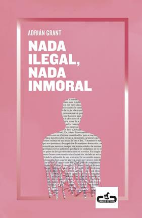 NADA ILEGAL, NADA INMORAL | 9788417417215 | GRANT, ADRIAN