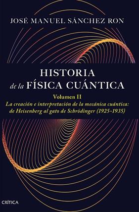 HISTORIA DE LA FÍSICA CUÁNTICA VOLUMEN II | 9788491997795 | SÁNCHEZ RON, JOSÉ MANUEL