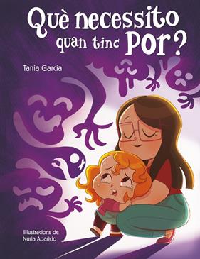 QUÈ NECESSITO QUAN TINC POR? | 9788448857752 | GARCÍA, TANIA ;APARICIO, NURIA