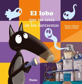 LOBO QUE NO CREÍA EN LOS FANTASMAS, EL | 9791039560573 | LALLEMAND, ORIANNE ; THUILLIER, ÉLÉONORE