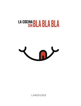 COCINA SIN BLA BLA BLA | 9788417273750 | LAROUSSE EDITORIAL