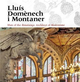 LLUÍS DOMÈNECH I MONTANER : MAN OF THE RENAIXENÇA : ARCHITECT OF MODERNISME | 9788484789956 | FREIXA, MIREIA;DOMÈNECH GIRBAU, LLUÍS;SALA, TERESA M.;VÉLEZ, PILAR/RAMON, ANTONI/GRANELL, ENRIC/SAIN
