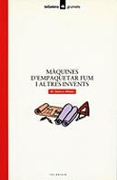 MAQUINES D'EMPAQUETAR FUM I ALTRES INVENTS | 9788424681326 | ALIBES I RIERA, MARIA DOLORS-BAYES, PILARIN
