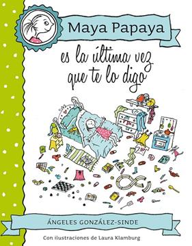 MAYA PAPAYA ES LA ULTIMA VEZ QUE TE LO DIGO | 9788468312248 | GONZALEZ-SINDE, ANGELES