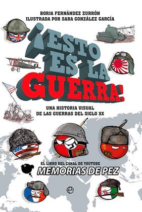 ESTO ES LA GUERRA! : UNA HISTORIA VISUAL DE LAS GUERRAS DEL SIGLO XX | 9788413843339 | MEMORIAS DE PEZ