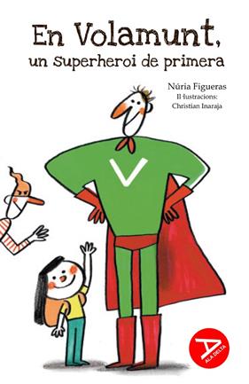 EN VOLAMUNT : UN SUPERHEROI DE PRIMERA | 9788447955732 | FIGUERAS I ADELL, NÚRIA ; INARAJA GENÍS, CHRISTIAN