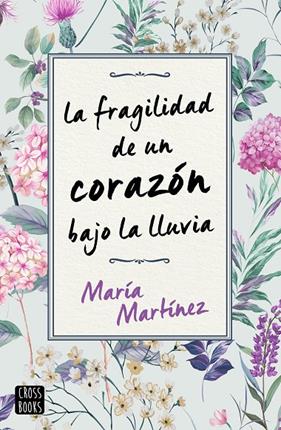 FRAGILIDAD DE UN CORAZÓN BAJO LA LLUVIA (+ POSTALS), LA | 9788408243106 | MARTÍNEZ, MARÍA