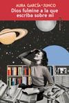 *DIOS FULMINE A LA QUE ESCRIBA SOBRE MÍ | 9788419261779 | GARCÍA-JUNCO , AURORA