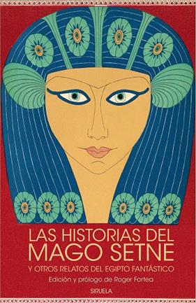 HISTORIAS DEL MAGO SETNE Y OTROS RELATOS DEL EGIPTO FANTÁSTICO, LAS | 9788419419828
