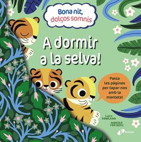 BONA NIT, DOLÇOS SOMNIS : A DORMIR A LA SELVA! | 9788413492391 | ROWLAND, LUCY ; FORSBERG, MONIKA