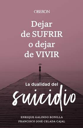 DEJAR DE SUFRIR O DEJAR DE VIVIR | 9788441547421 | GALINDO BONILLA, ENRIQUE ; CELADA CAJAL, FRANCISCO JOSÉ