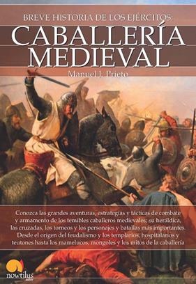 BREVE HISTORIA DE LOS EJERCITOS : CABALLERIA MEDIEVAL | 9788499678412 | PRIETO, MANUEL J.