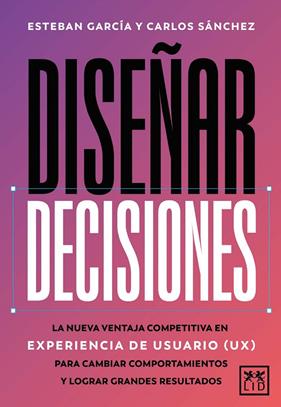DISEÑAR DECISIONES | 9788410221895 | ESTEBAN GARCÍA/CARLOS SÁNCHEZ