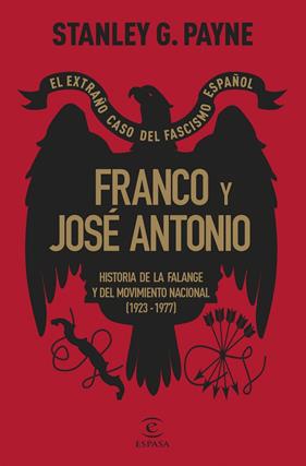 FRANCO Y JOSÉ ANTONIO : EL EXTRAÑO CASO DEL FASCISMO ESPAÑOL | 9788467072594 | PAYNE, STANLEY G.
