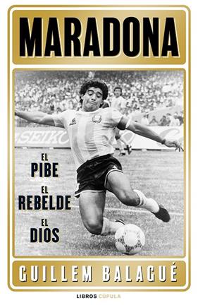 MARADONA : EL PIBE, EL REBELDE, EL DIOS | 9788448028541 | BALAGUÉ, GUILLEM