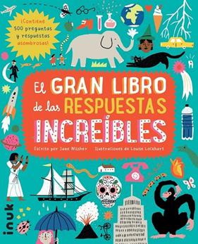 GRAN LIBRO DE LAS RESPUESTAS INCREIBLES, EL | 9788416774784 | WILSHER, JANE ; LOCKHART, LOUISE