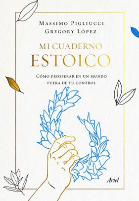 MI CUADERNO ESTOICO : COMO PROSPERAR EN UN MUNDO FUERA DE CONTROL | 9788434431348 | PIGLIUCCI, MASSIMO ; LOPEZ, GREGORY